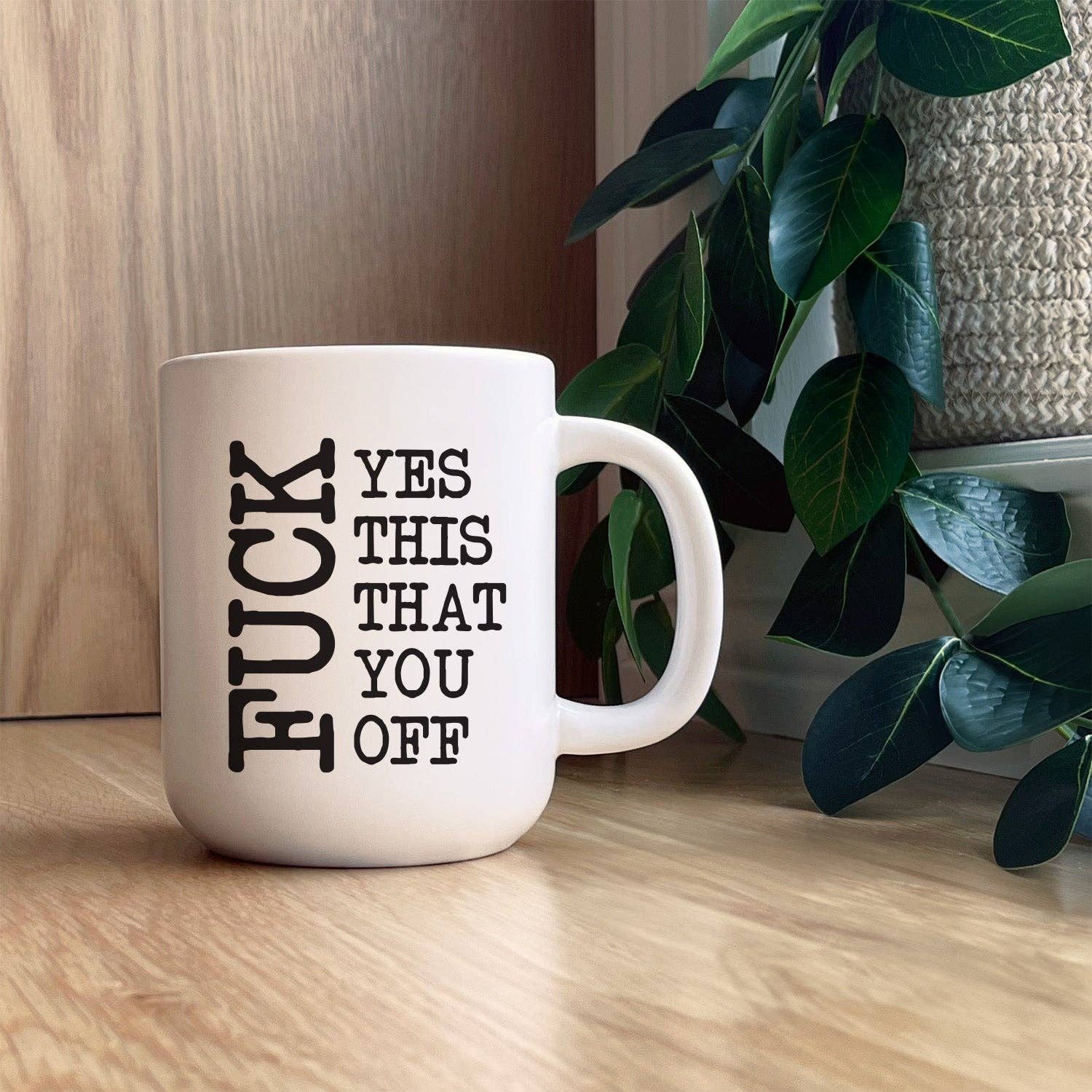 Fuck Yes This That You Off / 13oz Mug