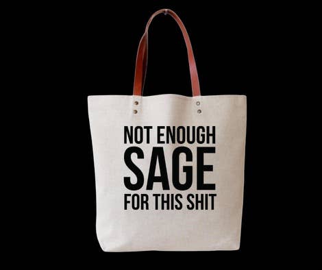 Not Enough Sage for This Shit Tote