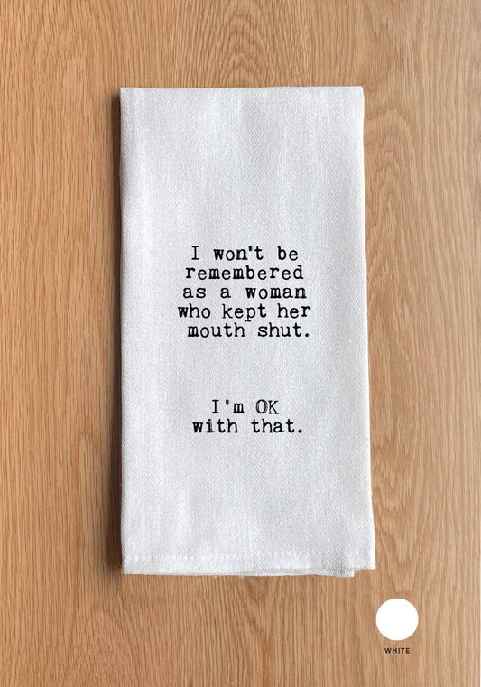 I won't be remembered as a woman who kept her mouth shut. I'm OK with that.