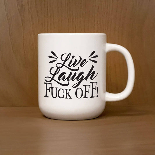 Live Laugh Fuck Off Mug