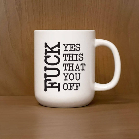 Fuck Yes This That You Off Mug